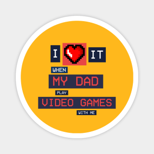 I Love it when dad play video games with me! Magnet